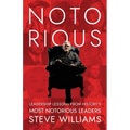 Notorious: Leadership Lessons from History's Most Notorious Leaders