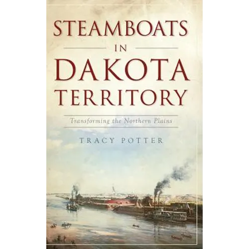 Steamboats in Dakota Territory: Transforming the Northern Plains