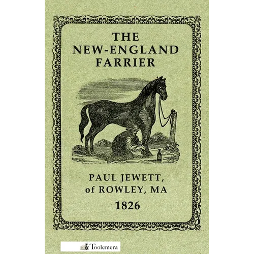 The New-England Farrier; Or, a Compendium of Farriery in Four Parts