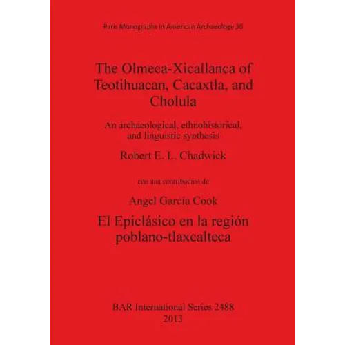 The Olmeca-Xicallanca of Teotihuacan, Cacaxtla, and Cholula: An archaeological, ethnohistorical, and linguistic synthesis