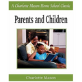 Parents and Children: Charlotte Mason Homeschooling Series, Vol. 2
