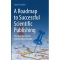 A Roadmap to Successful Scientific Publishing: The Dos, the Don'ts and the Must-Knows