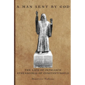 A Man Sent By God: The Life of Patriarch Athenagoras of Constantinople