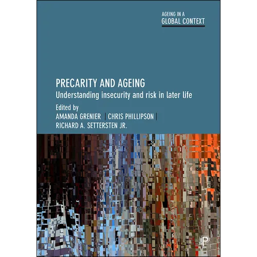 Precarity and Ageing: Understanding Insecurity and Risk in Later Life