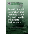 Growth, Somatic Maturation and Their Impact on Physical Health and Sports Performance