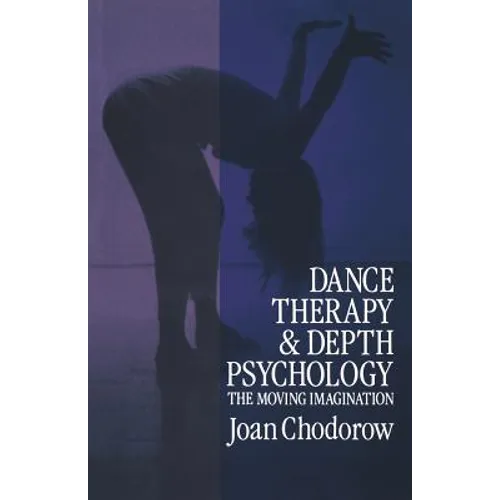Dance Therapy and Depth Psychology: The Moving Imagination