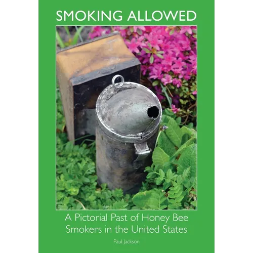 Smoking Allowed - A Pictorial Past of Honey Bee Smokers in the United States