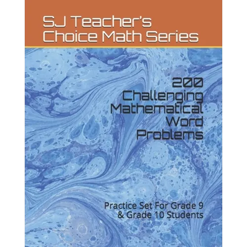 200 Challenging Mathematical Word Problems: Practice Set For Grade 9 & Grade 10 Students