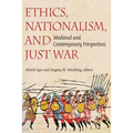 Ethics, Nationalism, and Just War: Medieval and Contemporary Perspectives