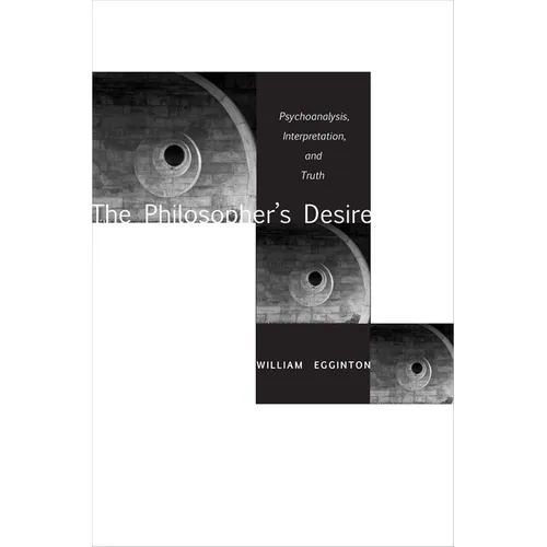 The Philosopheras Desire: Psychoanalysis, Interpretation, and Truth