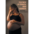 Treatment of Perinatal Mood Disorders