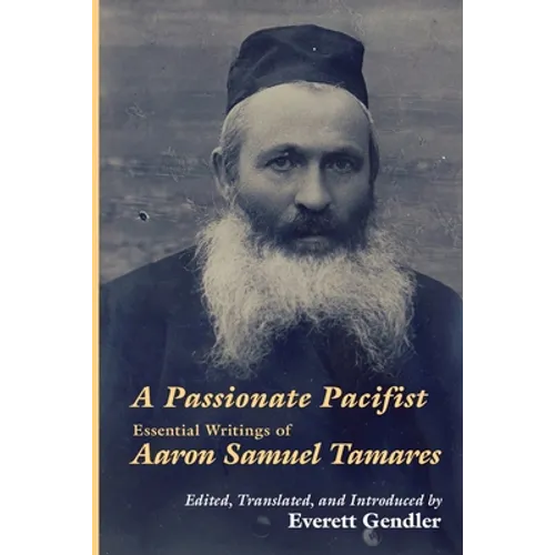 A Passionate Pacifist: Essential Writings of Aaron Samuel Tamares