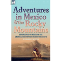 Adventures in Mexico and the Rocky Mountains: Experiences of Mexico and the American South West during the 1840s
