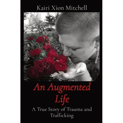 An Augmented Life: A True Story of Trauma and Trafficking