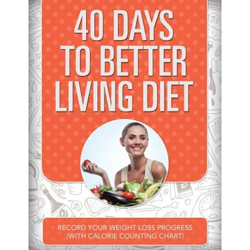 40 Days to Better Living Diet: Record Your Weight Loss Progress (with Calorie Counting Chart)