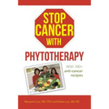 Stop Cancer with Phytotherapy: With 100+ anti-cancer recipes