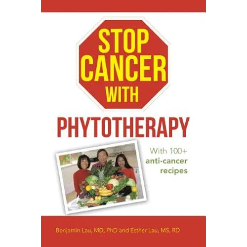 Stop Cancer with Phytotherapy: With 100+ anti-cancer recipes