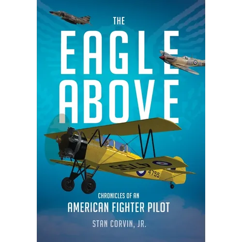 The Eagle Above: Chronicles of an American Fighter Pilot