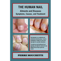THE HUMAN NAIL - Ailments and Diseases: Symptoms, Causes, and Treatment