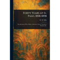 Forty Years at El Paso, 1858-1898