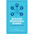 Building Behavioral Science in an Organization