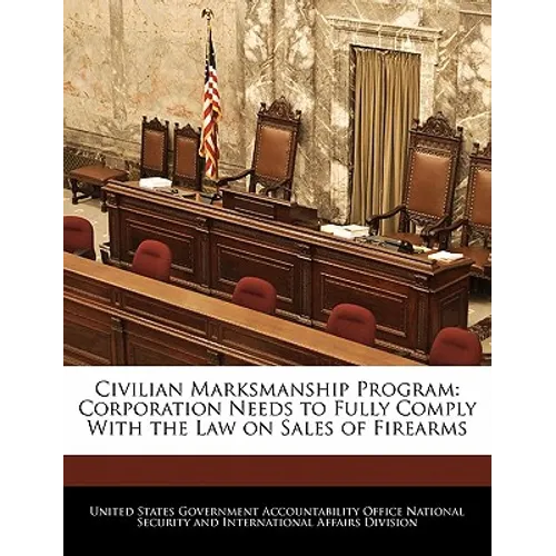 Civilian Marksmanship Program: Corporation Needs to Fully Comply with the Law on Sales of Firearms