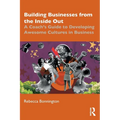 Building Businesses from the Inside Out: A Coach's Guide to Developing Awesome Cultures in Business