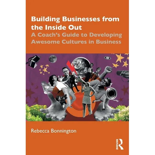 Building Businesses from the Inside Out: A Coach's Guide to Developing Awesome Cultures in Business