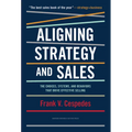 Aligning Strategy and Sales: The Choices, Systems, and Behaviors That Drive Effective Selling