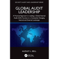 Global Audit Leadership: A Practical Approach to Leading a Global Internal Audit (GIA) Function in a Constantly Changing Internal and External Landsca