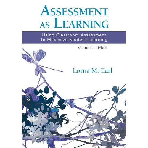 Assessment as Learning: Using Classroom Assessment to Maximize Student Learning