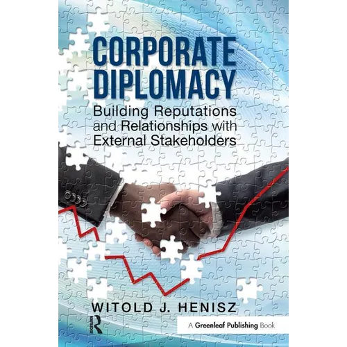 Corporate Diplomacy: Building Reputations and Relationships with External Stakeholders