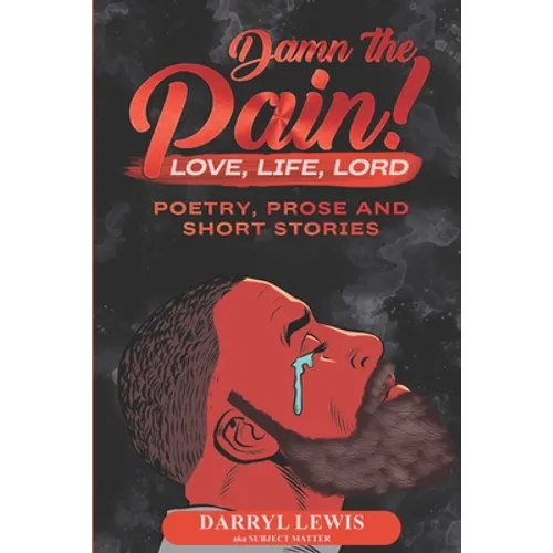 Damn The Pain!: Love, Life, and Lord