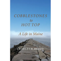 Cobblestones to Hot Top: A Life in Maine