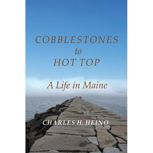Cobblestones to Hot Top: A Life in Maine