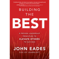 Building the Best: 8 Proven Leadership Principles to Elevate Others to Success