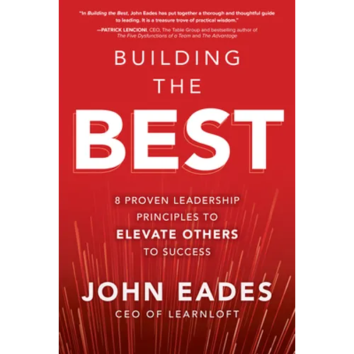 Building the Best: 8 Proven Leadership Principles to Elevate Others to Success