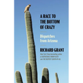 A Race to the Bottom of Crazy: Dispatches from Arizona