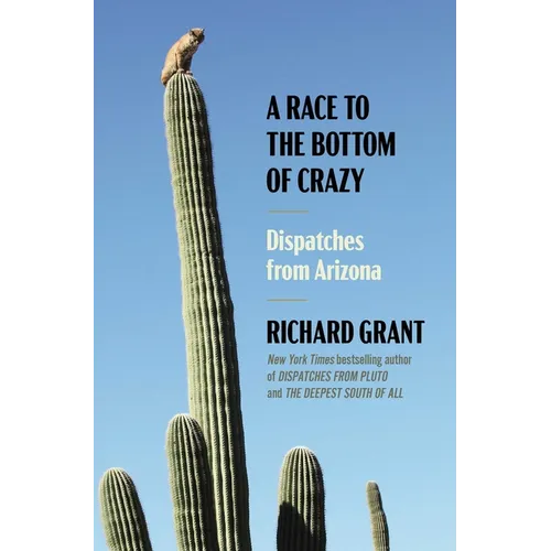 A Race to the Bottom of Crazy: Dispatches from Arizona