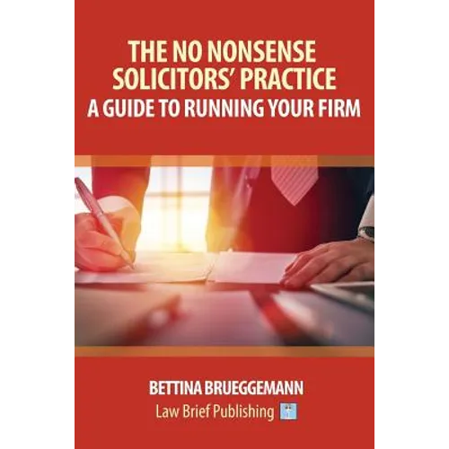 The No Nonsense Solicitors' Practice: A Guide To Running Your Firm
