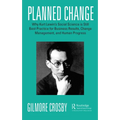 Planned Change: Why Kurt Lewin's Social Science Is Still Best Practice for Business Results, Change Management, and Human Progress