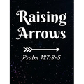 Raising Arrows Psalm 127: 3-5: Inspirational and Christian Themed College Ruled Composition Notebook