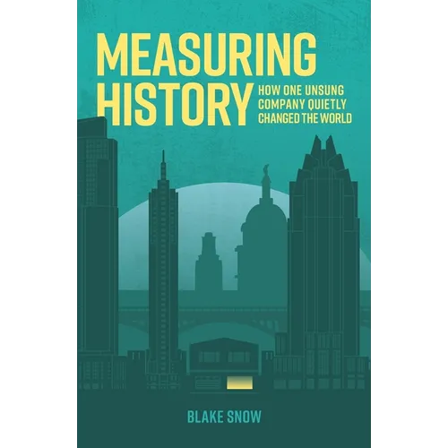 Measuring History: How One Unsung Company Quietly Changed The World