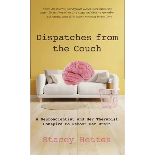 Dispatches from the Couch: A Neuroscientist and Her Therapist Conspire to Reboot Her Brain