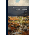 Letters; Edited by Leslie Stephen