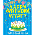 Happy Birthday Wyatt: The Big Birthday Activity Book: Personalized Books for Kids