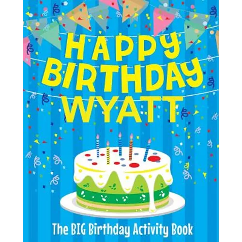 Happy Birthday Wyatt: The Big Birthday Activity Book: Personalized Books for Kids