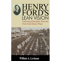 Henry Ford's Lean Vision: Enduring Principles from the First Ford Motor Plant