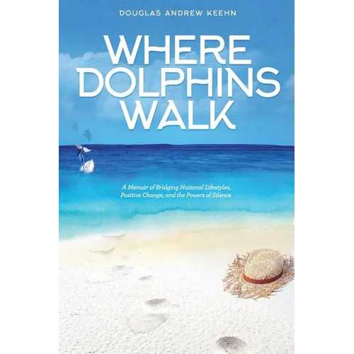 Where Dolphins Walk: A Memoir of Bridging National Lifestyles, Positive Change and Powers of Silence
