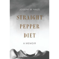Straight Pepper Diet: A Memoir